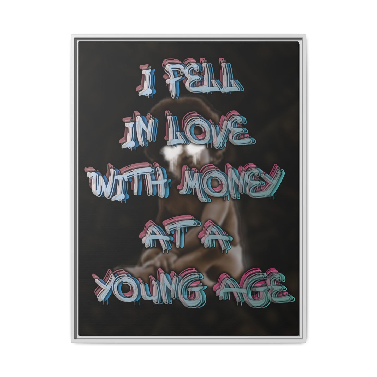 'I Fell In Love WIth Money At A Young Age'' - Framed Canvas