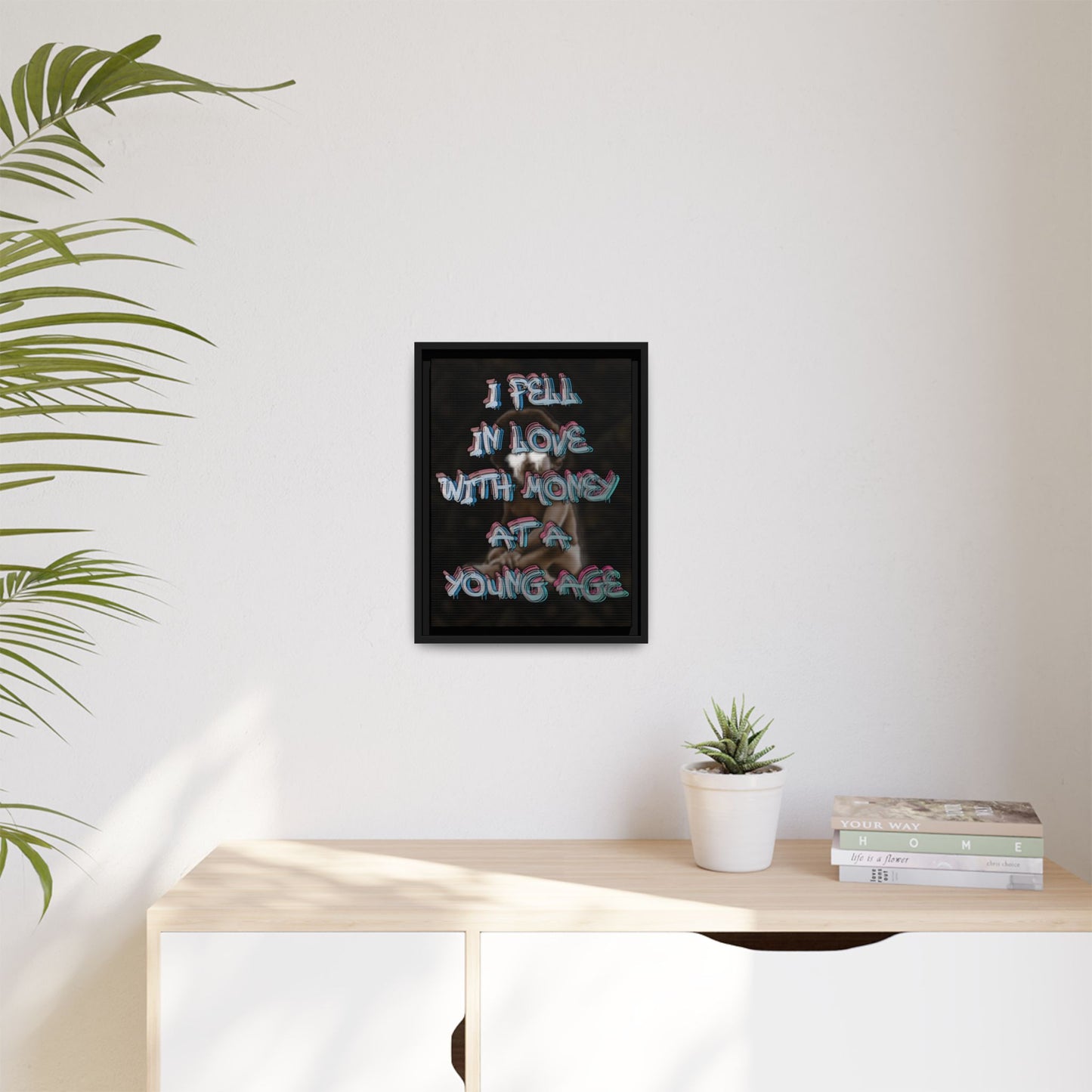 'I Fell In Love WIth Money At A Young Age'' - Framed Canvas