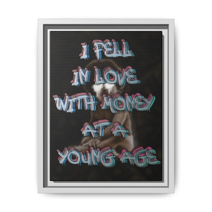 'I Fell In Love WIth Money At A Young Age'' - Framed Canvas