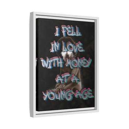 'I Fell In Love WIth Money At A Young Age'' - Framed Canvas