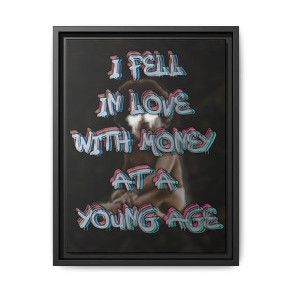 'I Fell In Love WIth Money At A Young Age'' - Framed Canvas