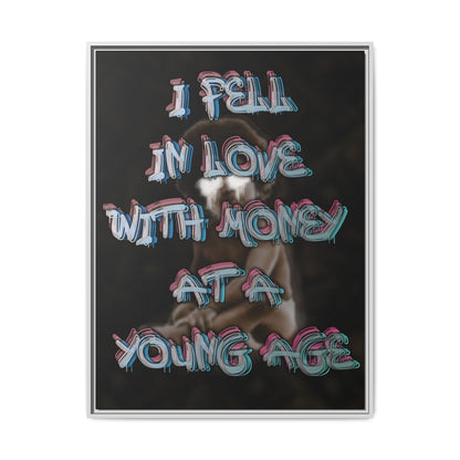 'I Fell In Love WIth Money At A Young Age'' - Framed Canvas