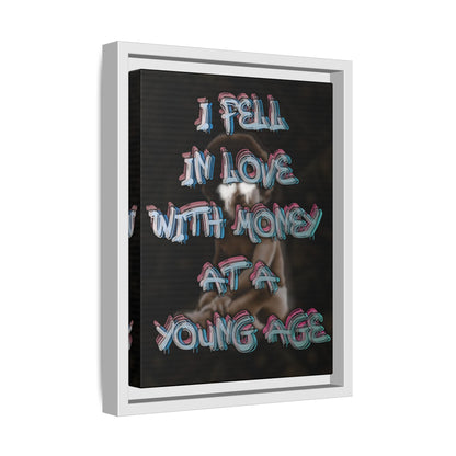 'I Fell In Love WIth Money At A Young Age'' - Framed Canvas