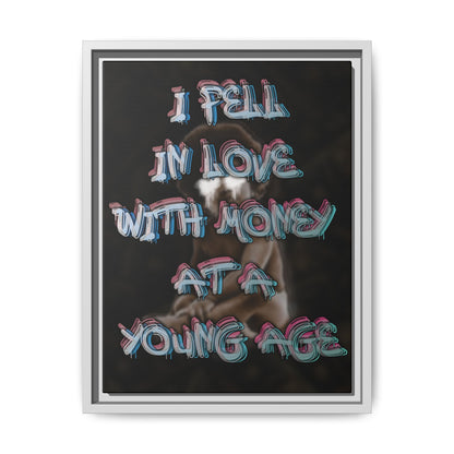 'I Fell In Love WIth Money At A Young Age'' - Framed Canvas