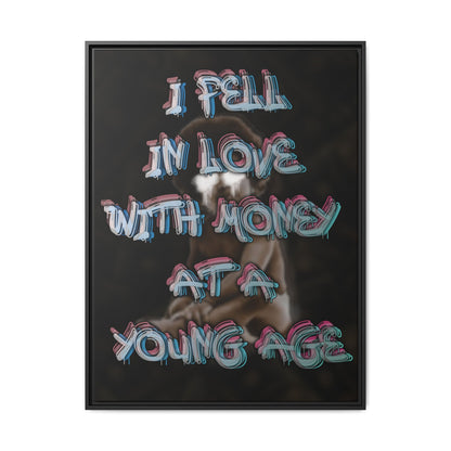 'I Fell In Love WIth Money At A Young Age'' - Framed Canvas