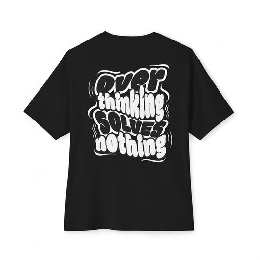"Over Thinking Solves Nothing" Tee
