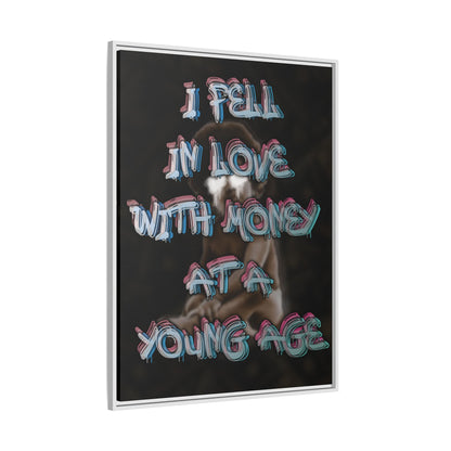 'I Fell In Love WIth Money At A Young Age'' - Framed Canvas