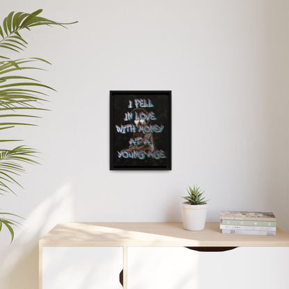'I Fell In Love WIth Money At A Young Age'' - Framed Canvas