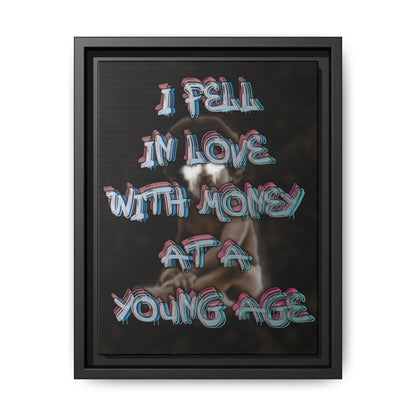 'I Fell In Love WIth Money At A Young Age'' - Framed Canvas