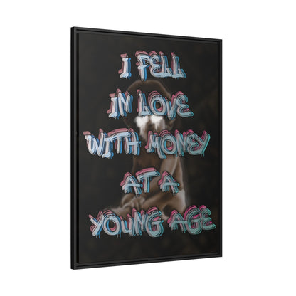 'I Fell In Love WIth Money At A Young Age'' - Framed Canvas