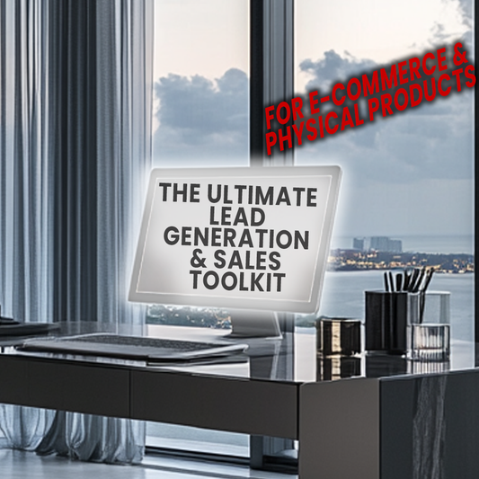 The Ultimate Lead Generation & Sales Toolkit (For E-Commerce & Selling Physical Products)